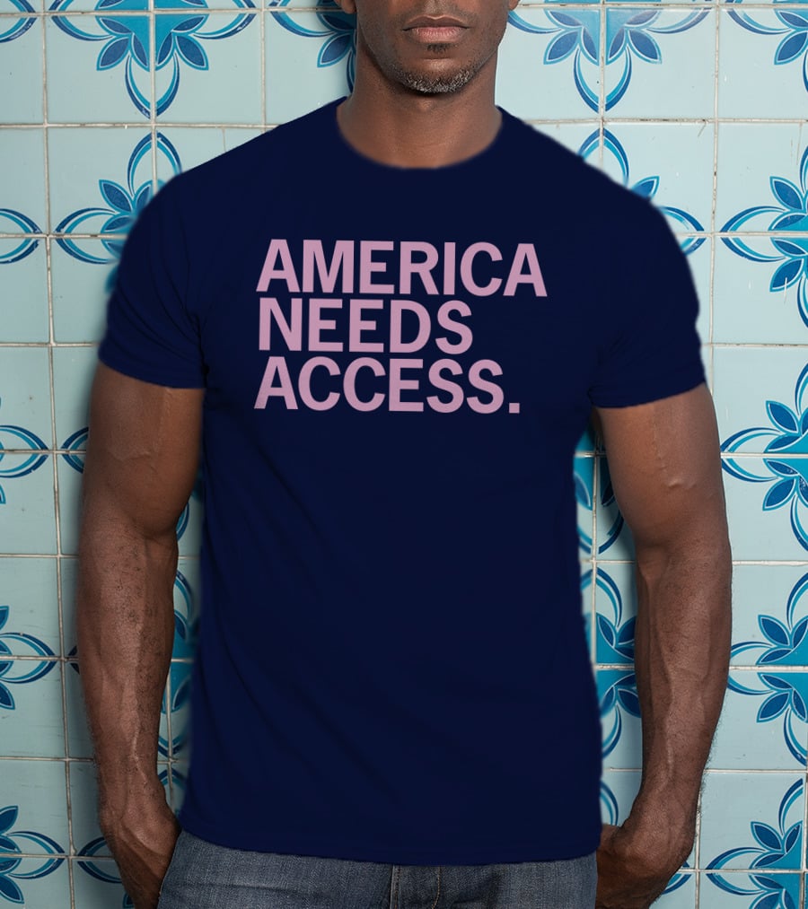 America Needs Access T-Shirt