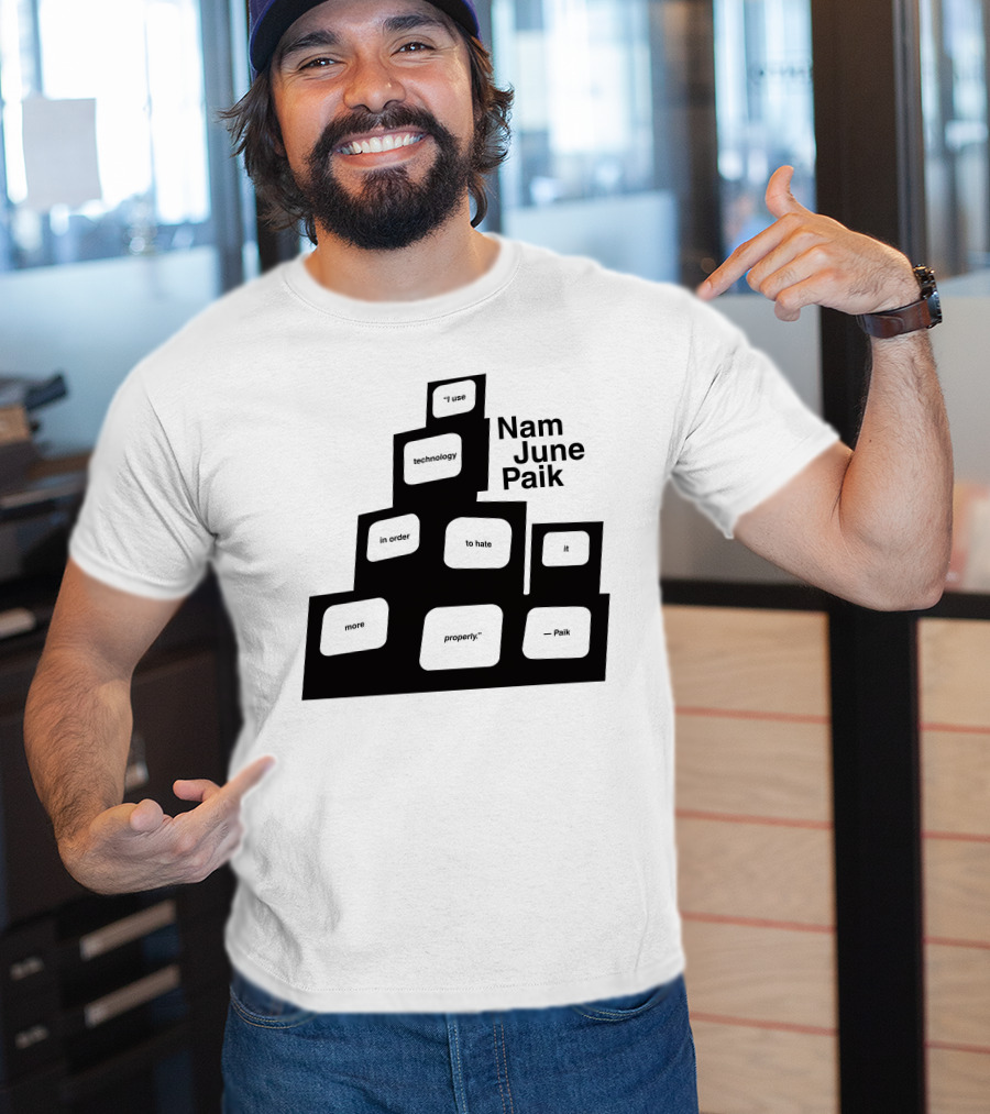 Nam June Paik I Use Technology In Order To Hate It More Properly T-Shirt