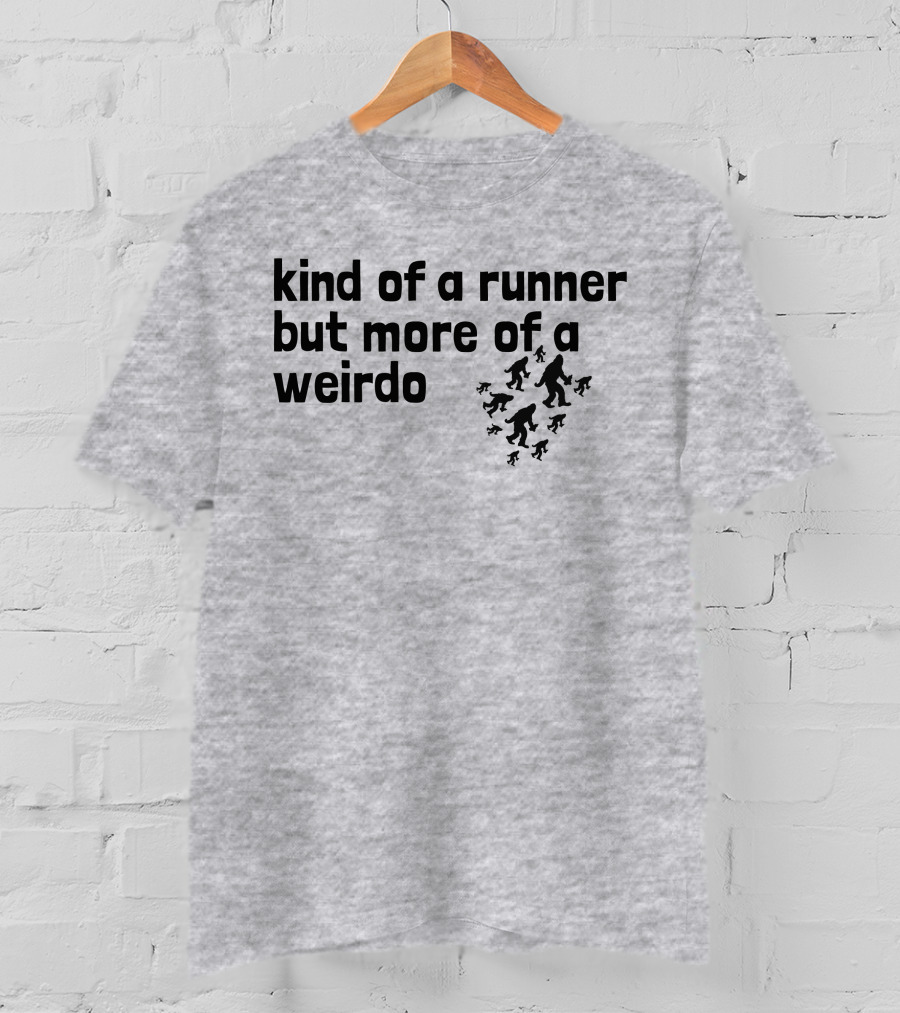 Kind Of A Runner But More Of A Weirdo Bigfoot Sasquatch T-Shirt