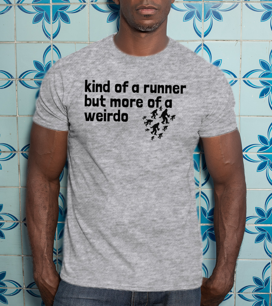 Kind Of A Runner But More Of A Weirdo Bigfoot Sasquatch T-Shirt