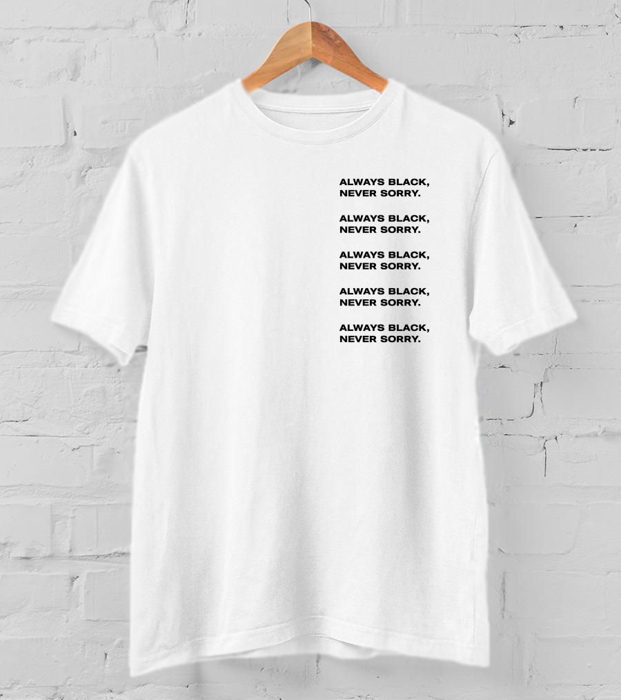 Always Black Never Sorry Ronald John Repeated T-Shirt