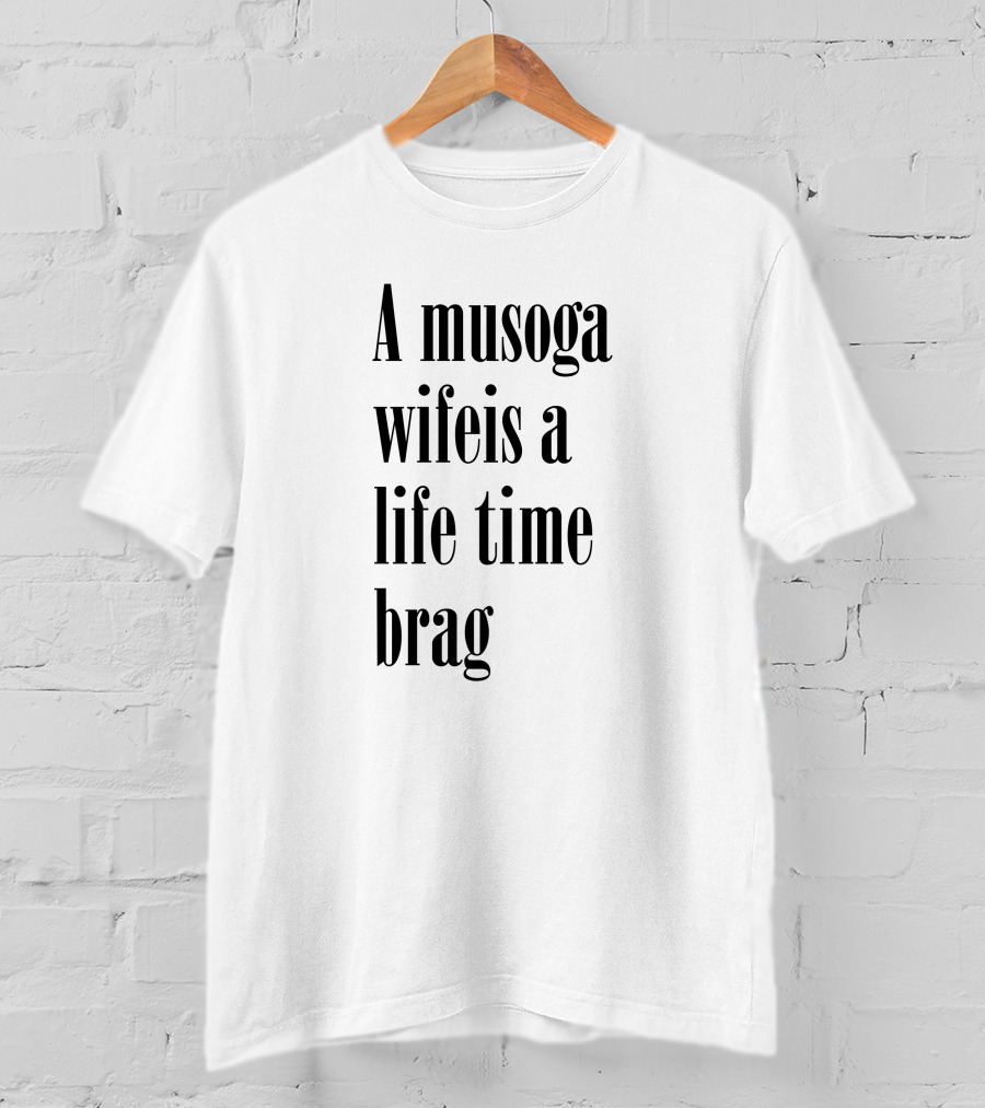 A Musoga Wifeis A Lifetime Brag T-Shirt