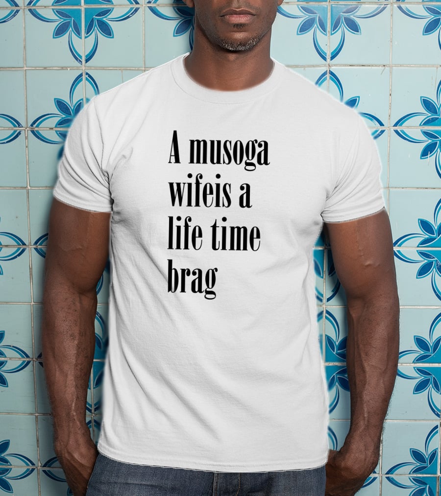 A Musoga Wifeis A Lifetime Brag T-Shirt