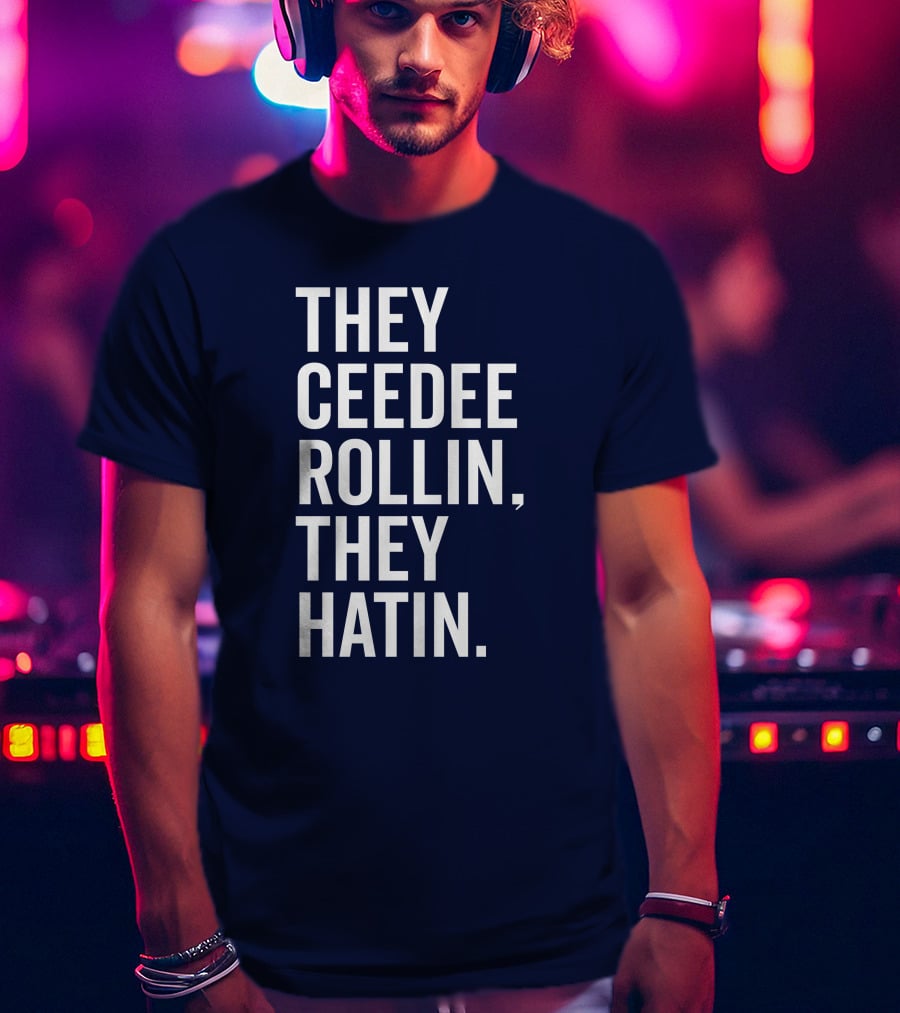 They Ceedee Rollin They Hatin Bullzerk T-Shirt