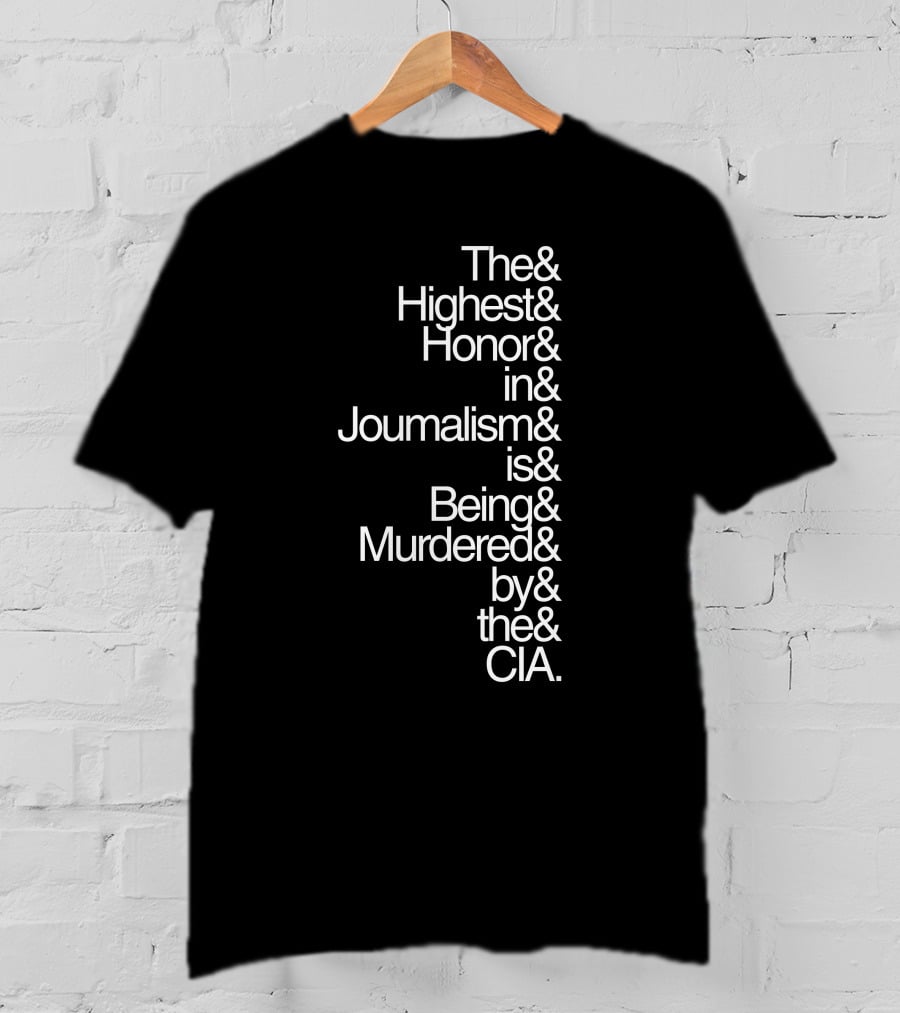 The Highest Honor In Journalism Is Being Murdered By The CIA T-Shirt