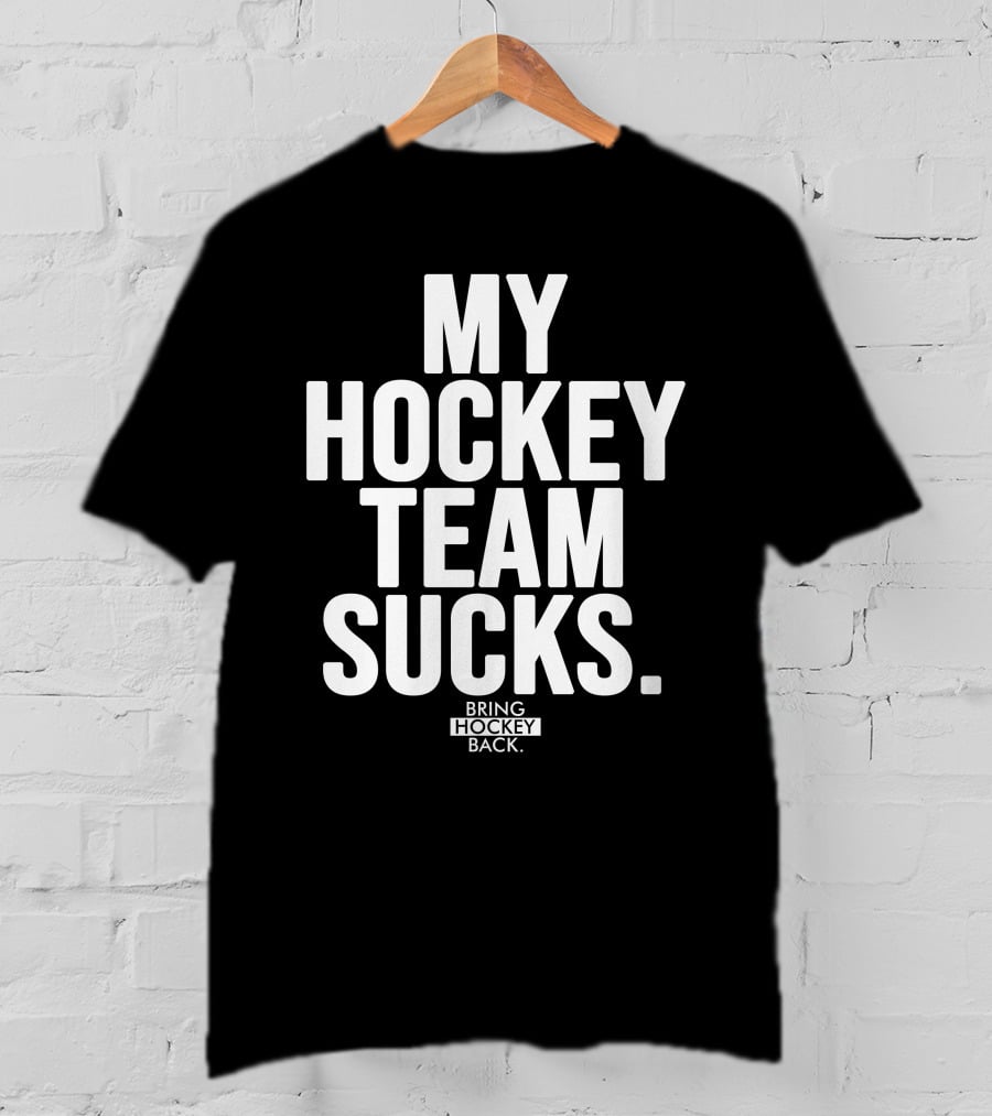 My Hockey Team Sucks Bring Hockey Back T-Shirt