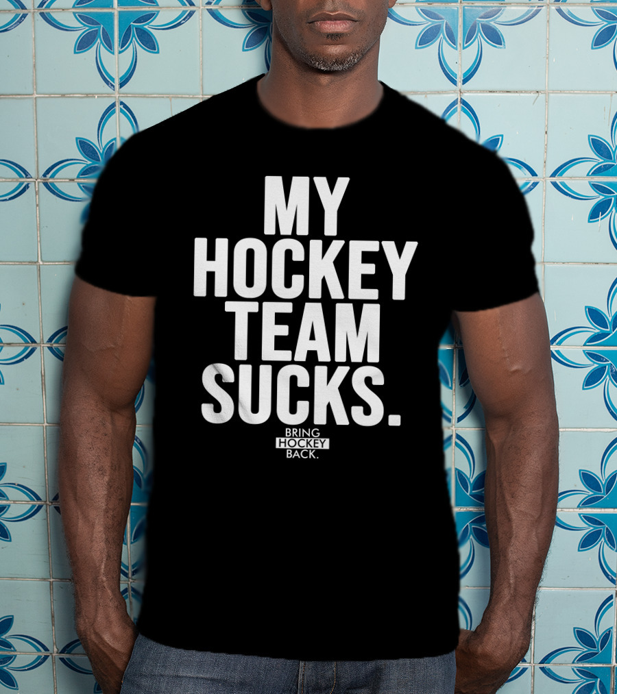 My Hockey Team Sucks Bring Hockey Back T-Shirt