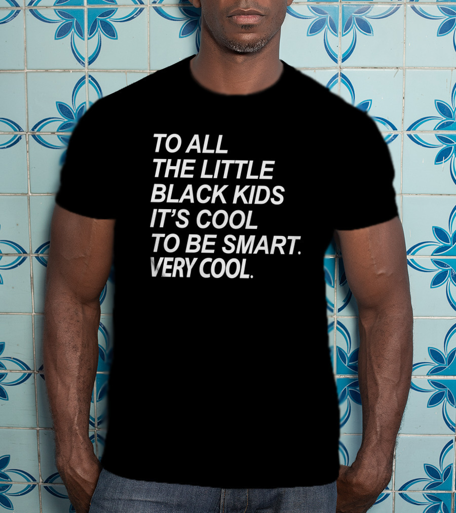 To All The Little Black Kids It's Cool To Be Smart Very Cool T-Shirt