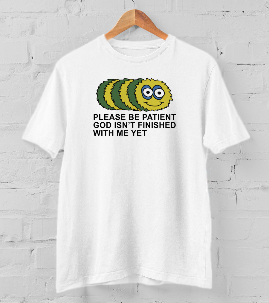 Please Be Patient God Isn't Finished With Me Yet Fluffy Cartoon Circles T-Shirt