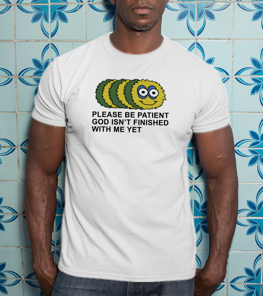 Please Be Patient God Isn't Finished With Me Yet Fluffy Cartoon Circles T-Shirt