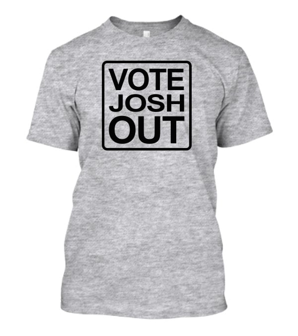 VOTE JOSH OUT T-Shirt