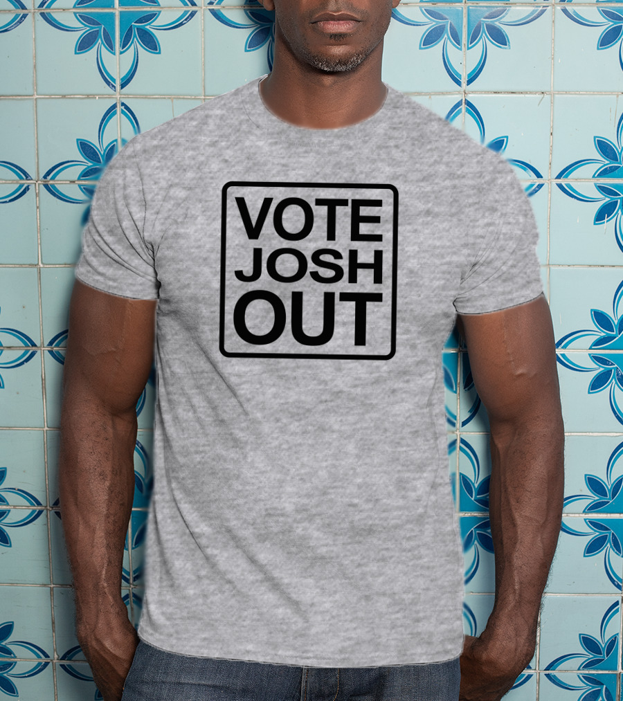 VOTE JOSH OUT T-Shirt