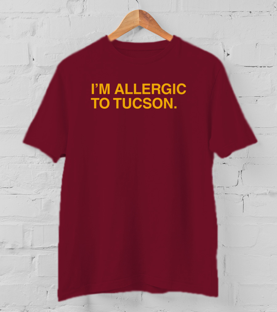 Well Put Merch I'm Allergic To Tucson Maroon T-Shirt