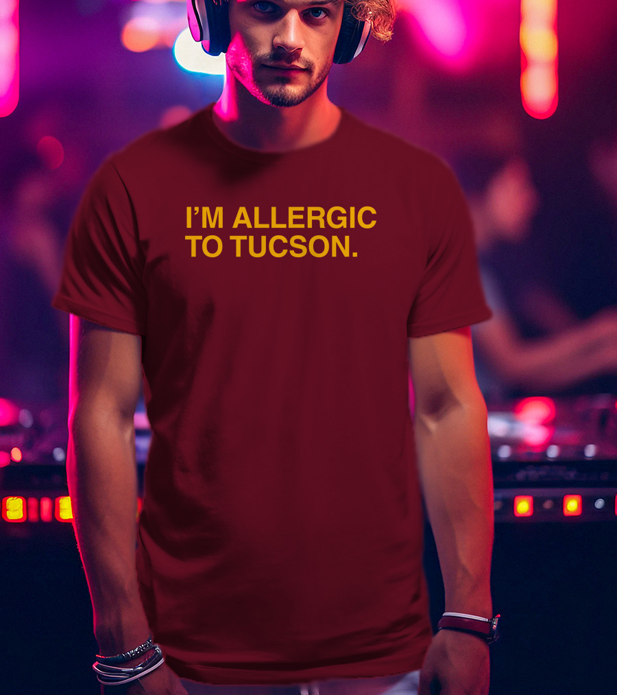 Well Put Merch I'm Allergic To Tucson Maroon T-Shirt