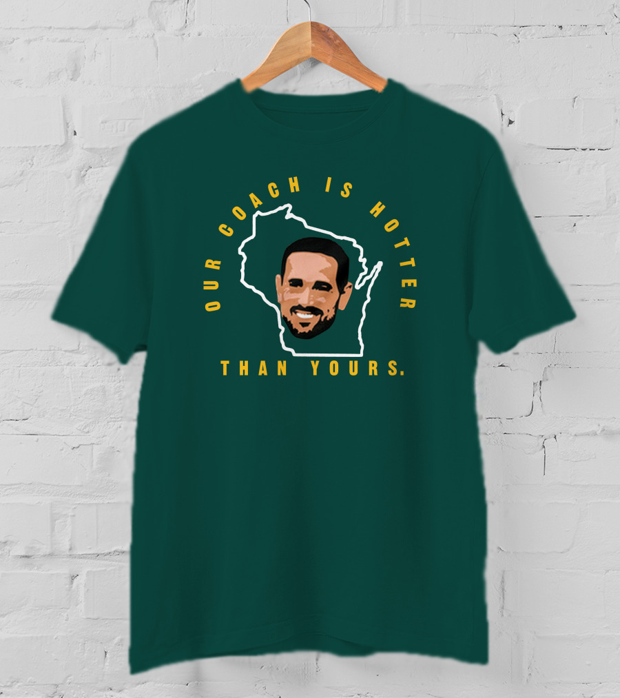 Our Coach Is Hotter Than Yours Matt Lafleur Wisconsin Outline T-Shirt