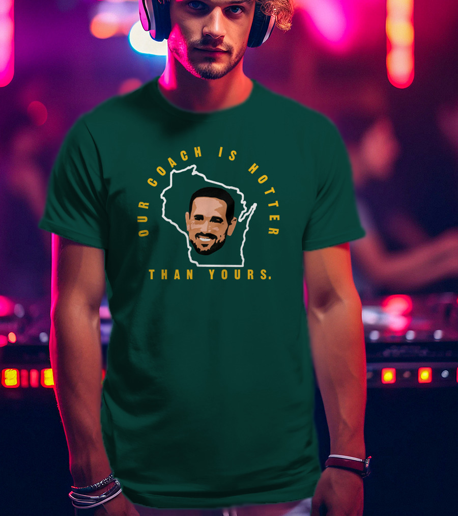 Our Coach Is Hotter Than Yours Matt Lafleur Wisconsin Outline T-Shirt