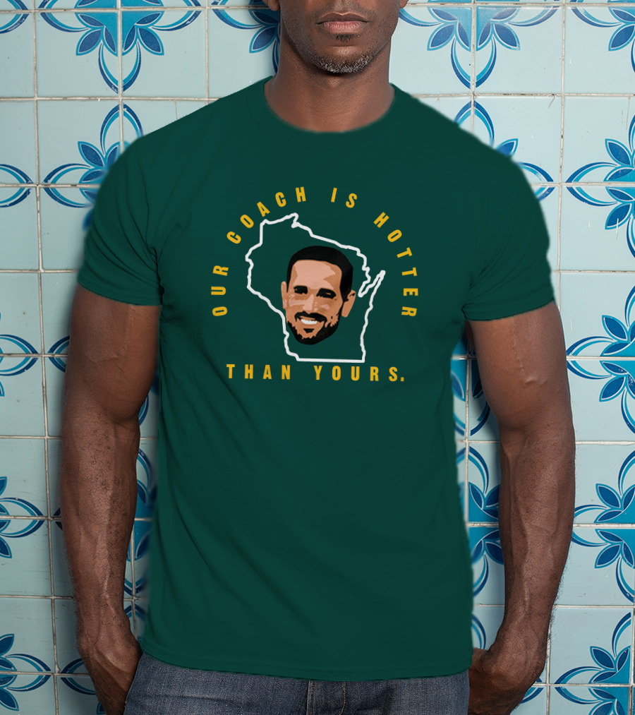 Our Coach Is Hotter Than Yours Matt Lafleur Wisconsin Outline T-Shirt