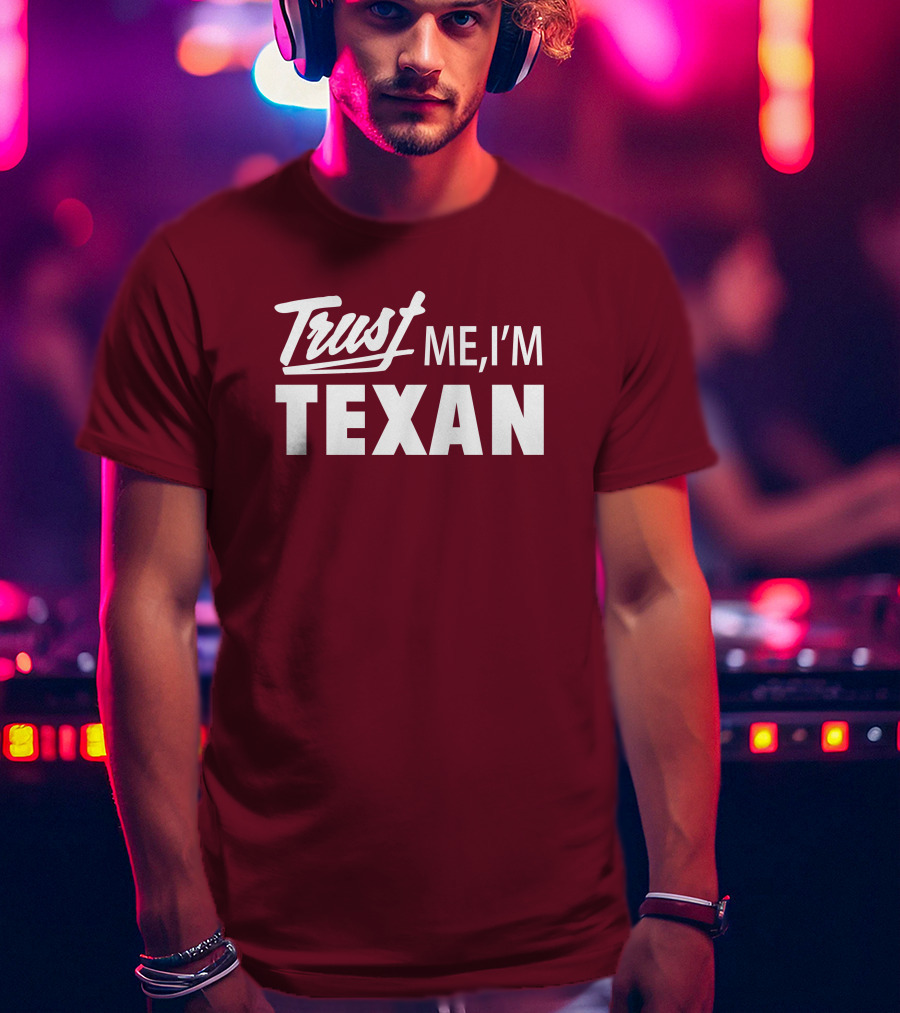 Trust Me I'm Texan Texas Humor Merch T-Shirt