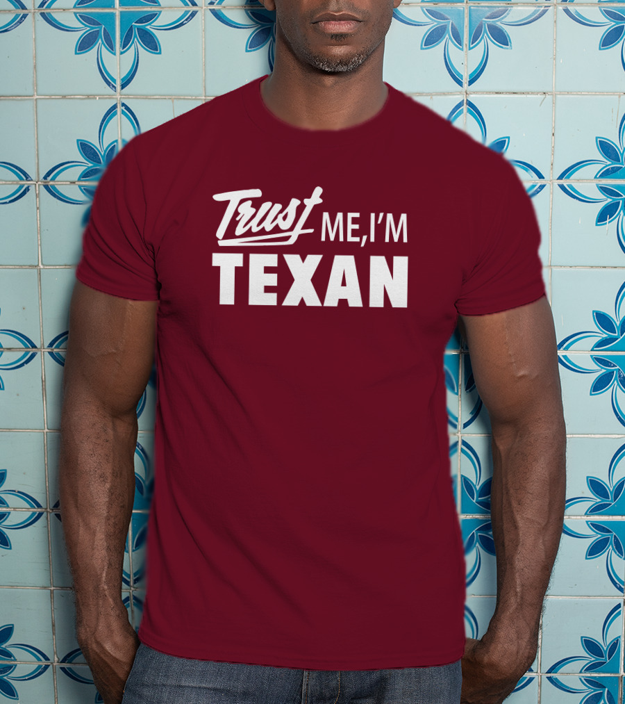 Trust Me I'm Texan Texas Humor Merch T-Shirt