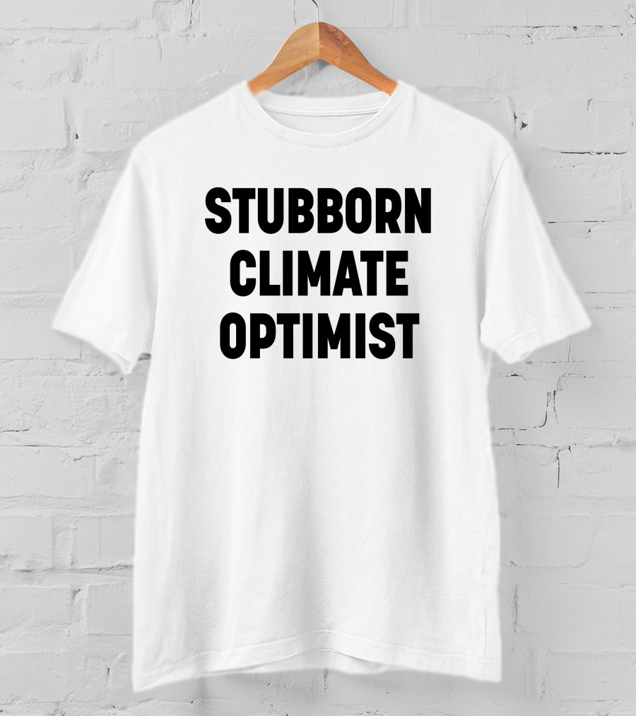 Stubborn Climate Optimist T-Shirt