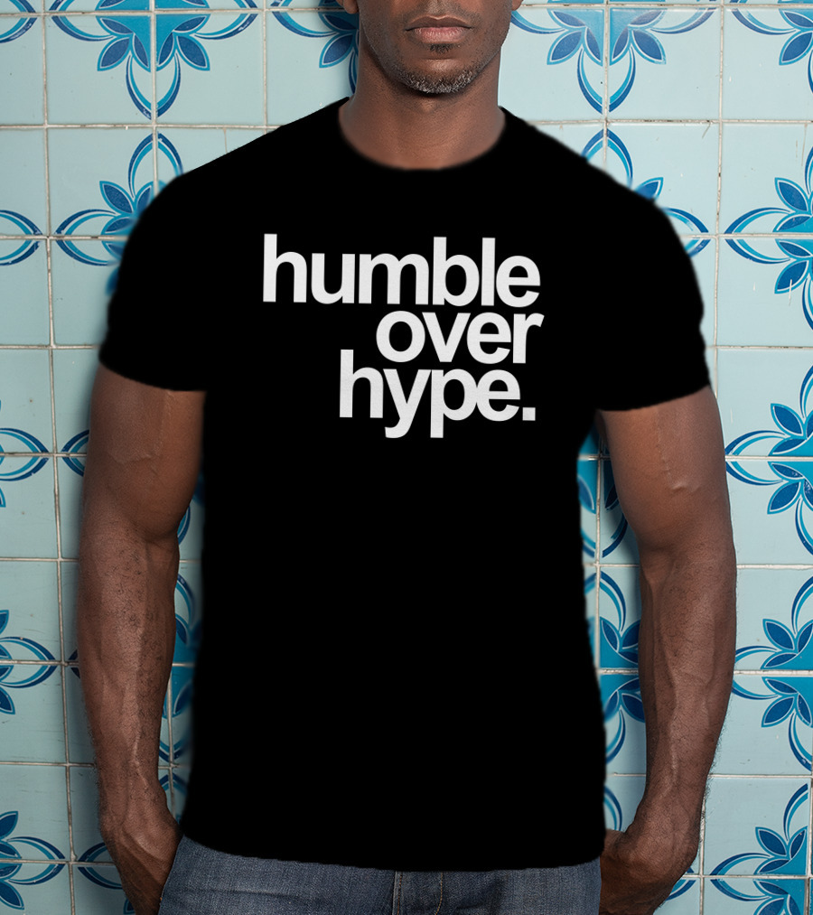 Humble Over Hype Bold Minimalist T-Shirt