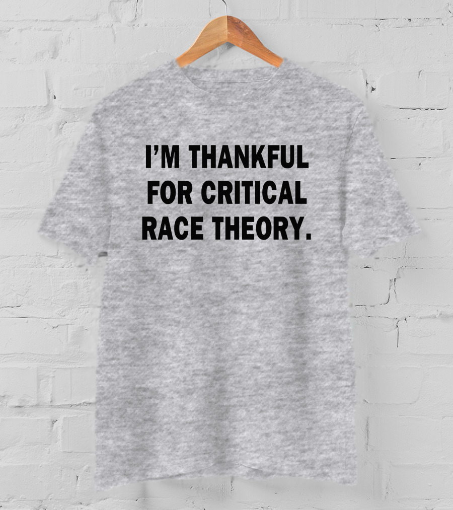 I'm Thankful For Critical Race Theory T-Shirt