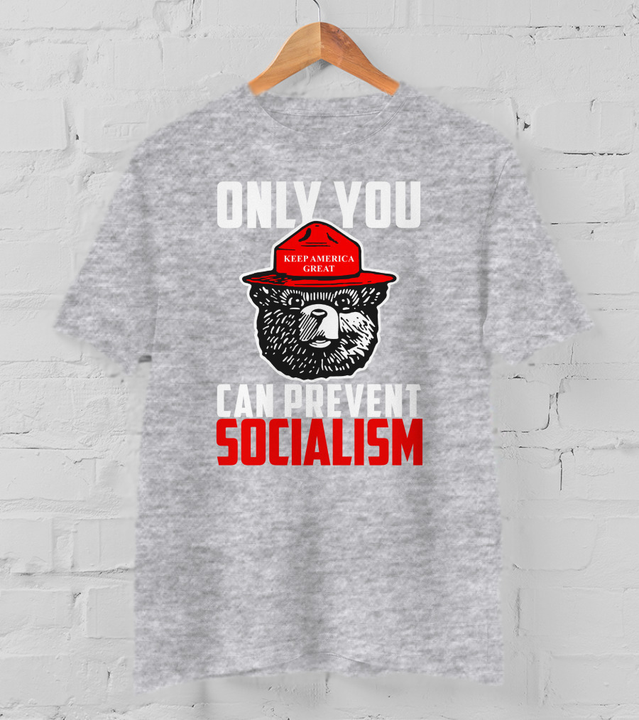 Only You Can Prevent Socialism Keep America Great Bear T-Shirt