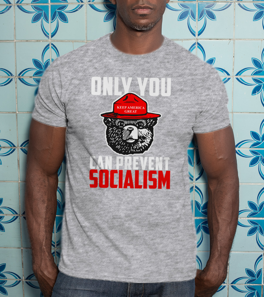 Only You Can Prevent Socialism Keep America Great Bear T-Shirt