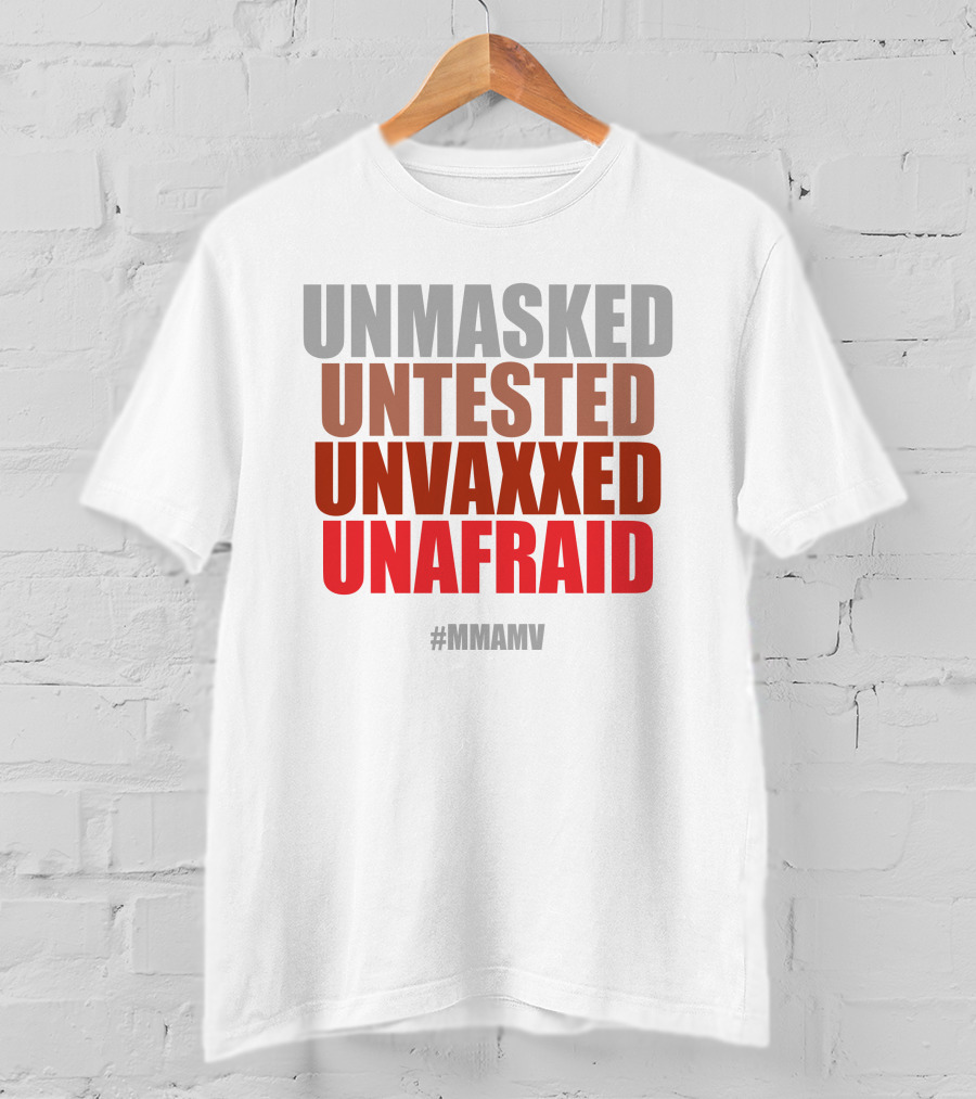 Unmasked Untested Unvaxxed Unafraid #Mmamv T-Shirt