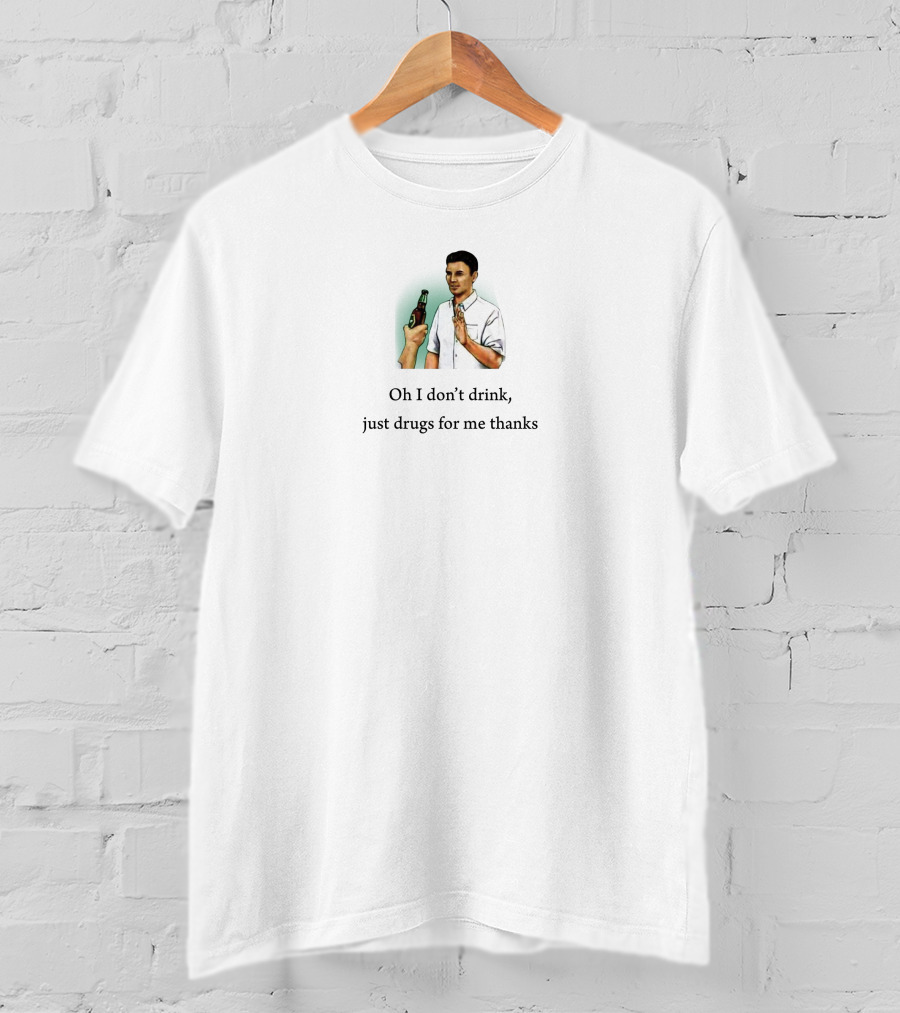 Oh I Don't Drink Just Drugs For Me Thanks Retro Style Humor Image T-Shirt