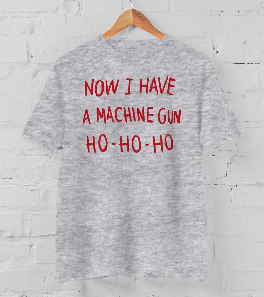 Now I Have A Machine Gun Ho-Ho-Ho Die Hard Christmas Movie T-Shirt