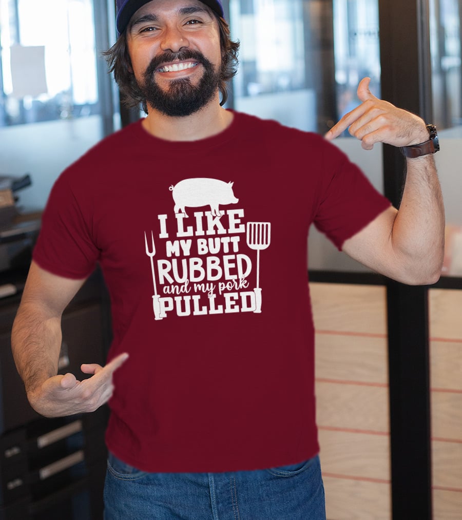 I Like My Butt Rubbed And My Pork Pulled Pig Barbecue Grill Fork Spatula T-Shirt