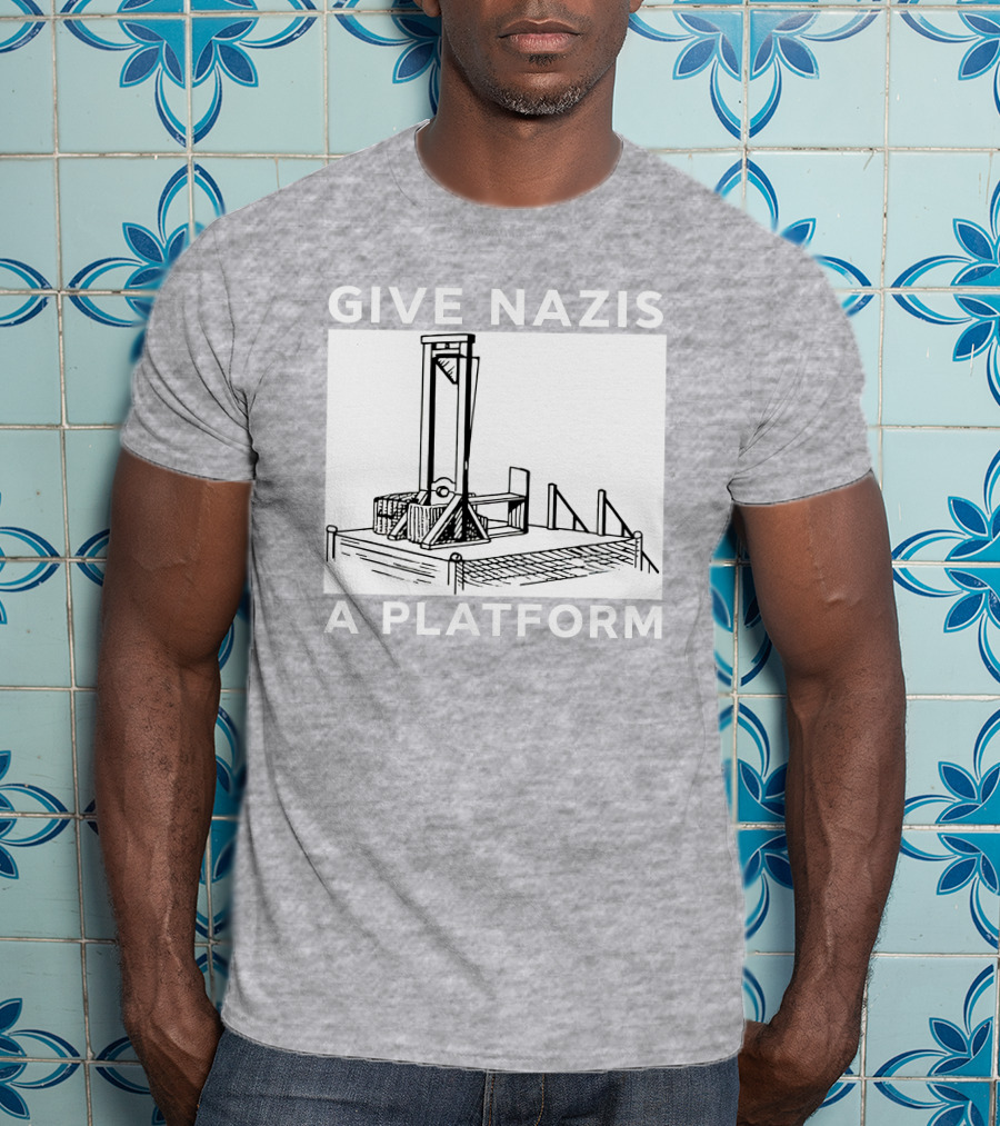 Give Nazis A Platform Guillotine Katelyn Bowden T-Shirt