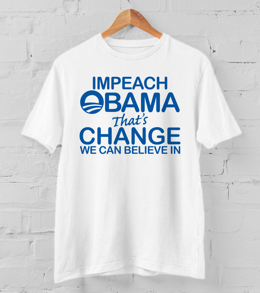 Impeach Obama That's Change We Can Believe IN T-Shirt