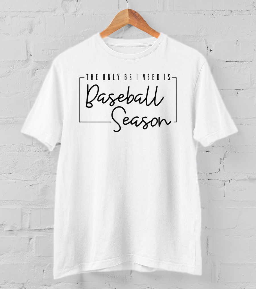 The Only Bs I Need Is Baseball Season T-Shirt