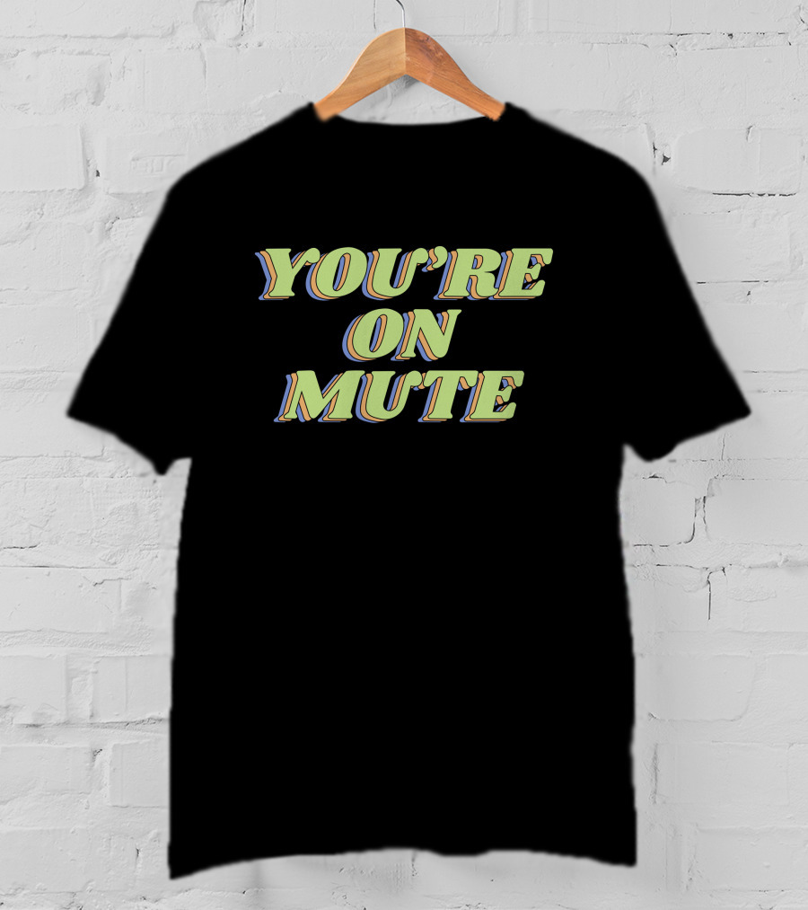 You're On Mute Shirt Retro Text T-Shirt