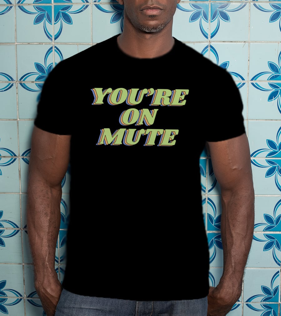 You're On Mute Shirt Retro Text T-Shirt