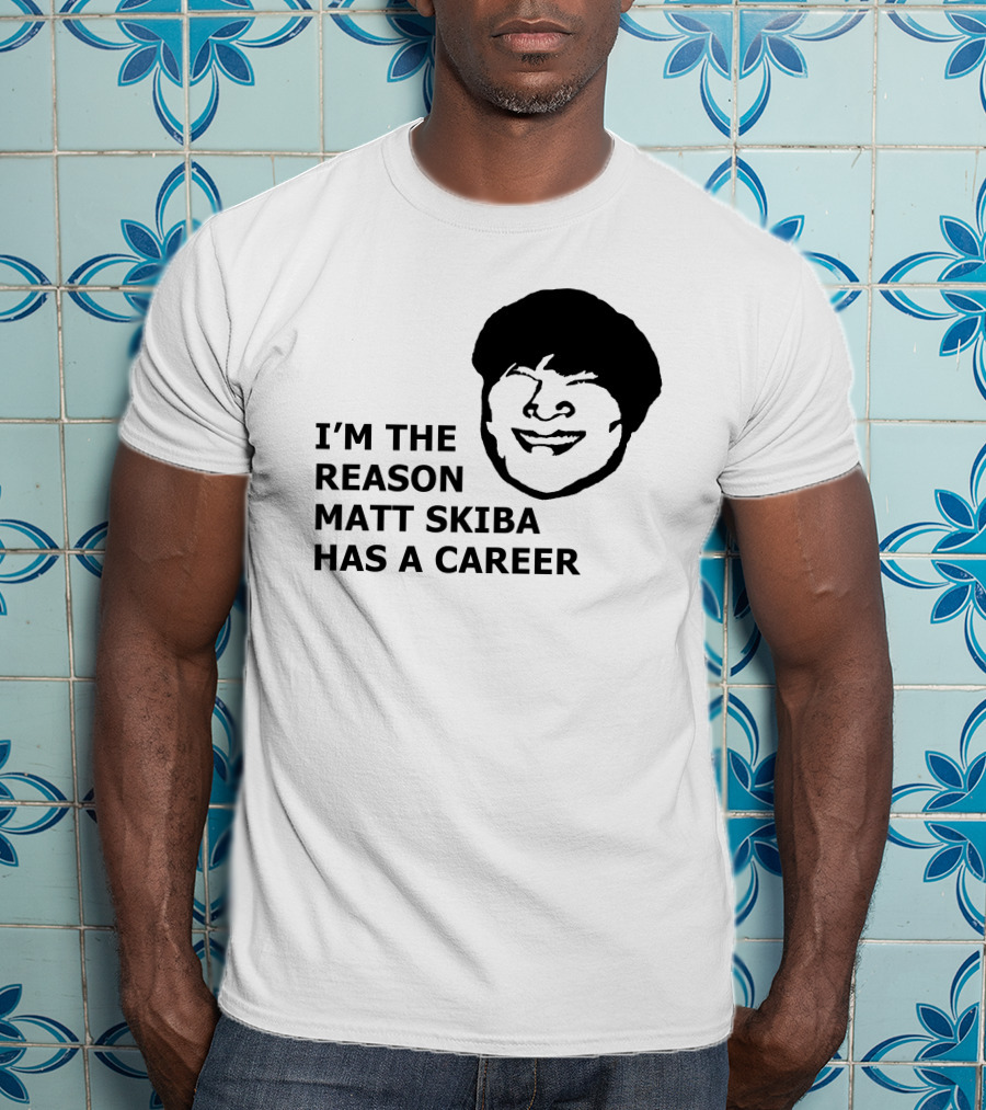 I'm The Reason Matt Skiba Has A Career T-Shirt