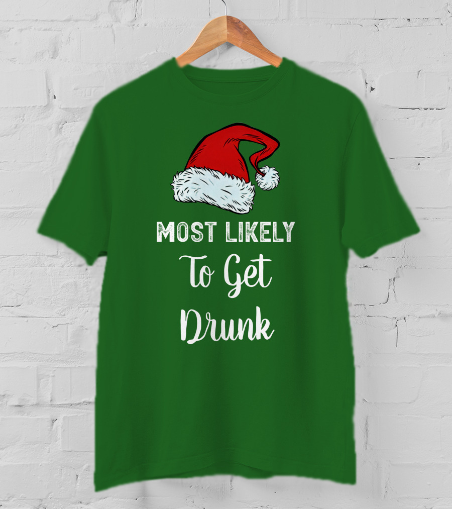 Most Likely To Get Drunk Santa Hat Christmas Karma Life Llc T-Shirt