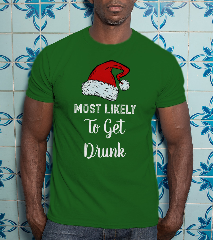 Most Likely To Get Drunk Santa Hat Christmas Karma Life Llc T-Shirt