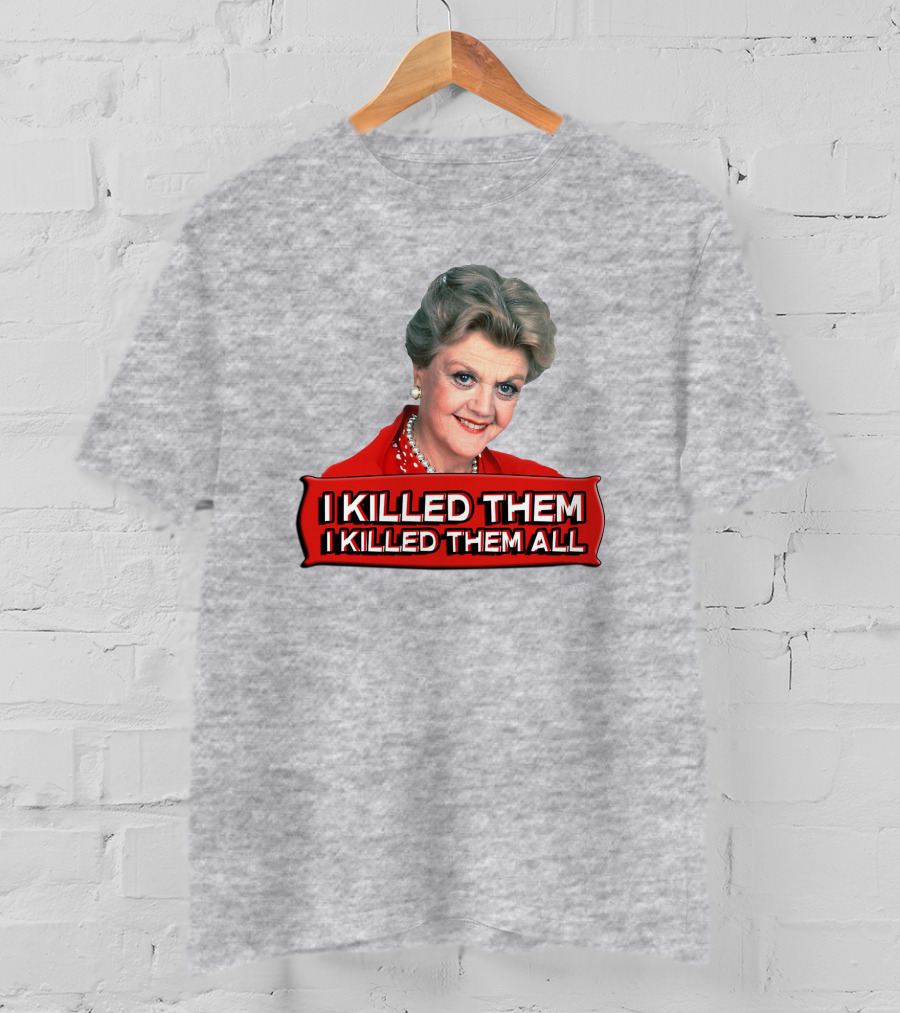 I Killed Them I Killed Them All Murder She Wrote Jessica Fletcher T-Shirt
