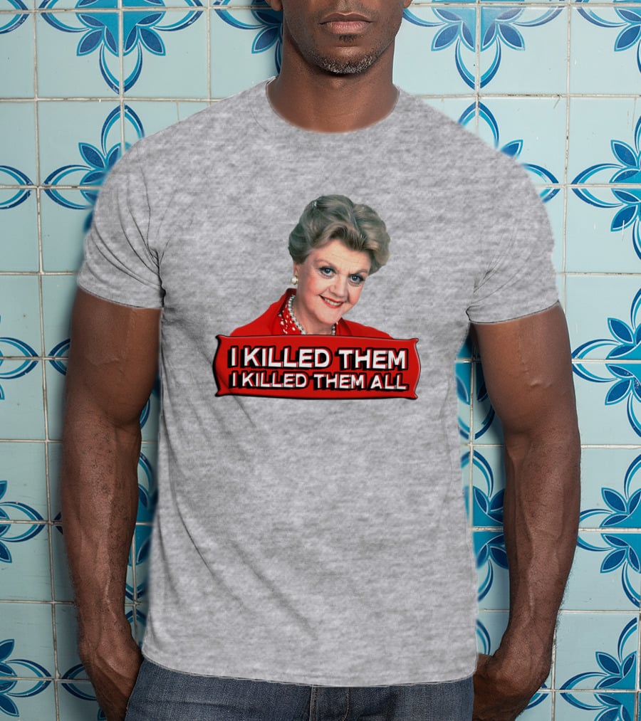 I Killed Them I Killed Them All Murder She Wrote Jessica Fletcher T-Shirt