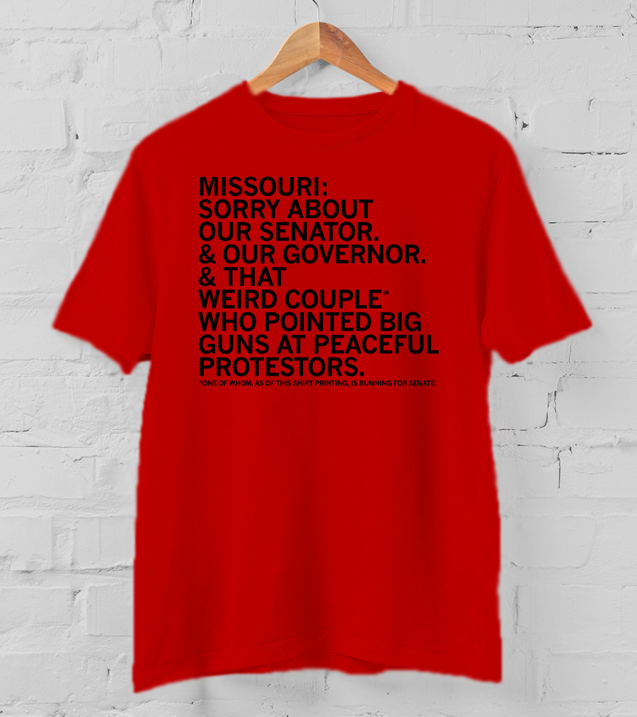 Missouri Sorry About Our Senator Governor Weird Couple Pointed Guns At Peaceful Protestors T-Shirt