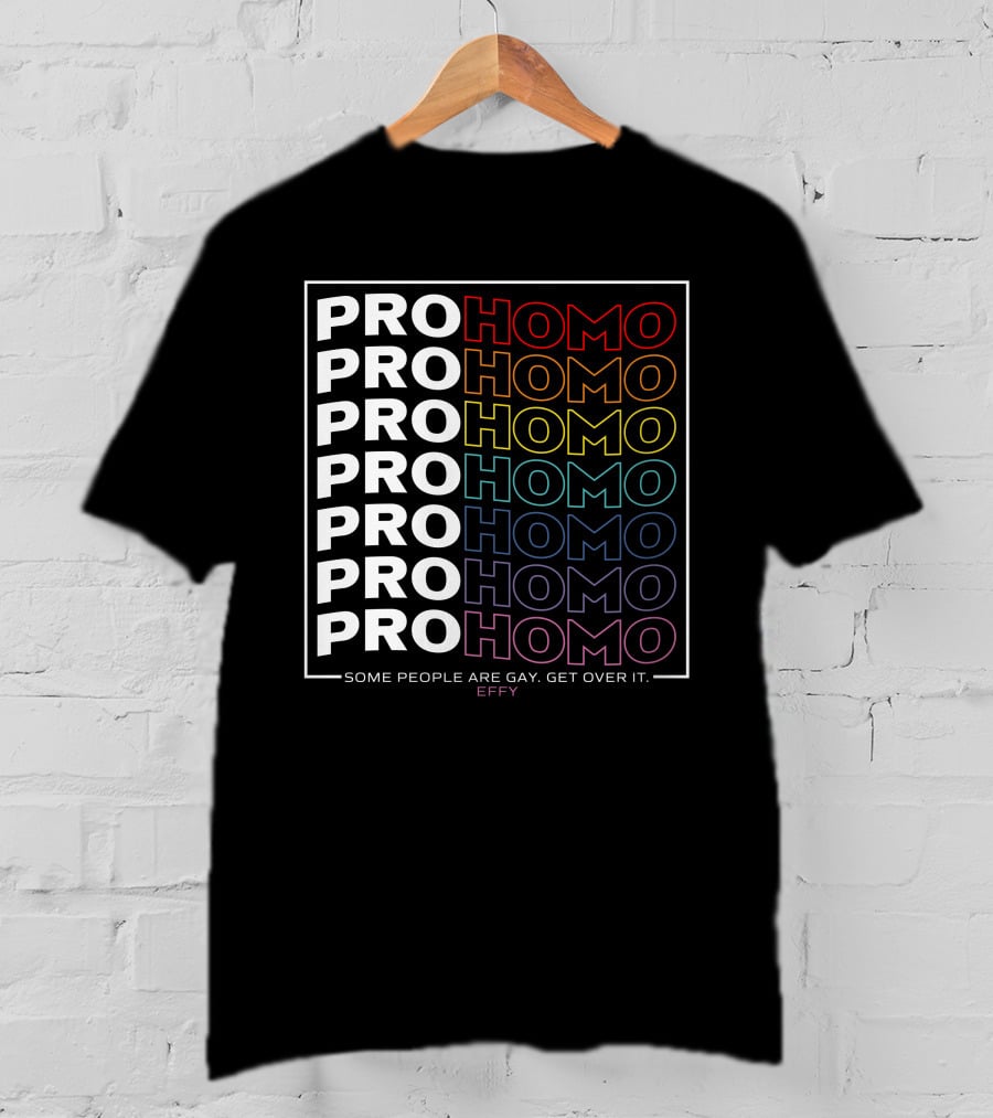 Effy Pro Homo Pride Some People Are Gay Get Over It T-Shirt