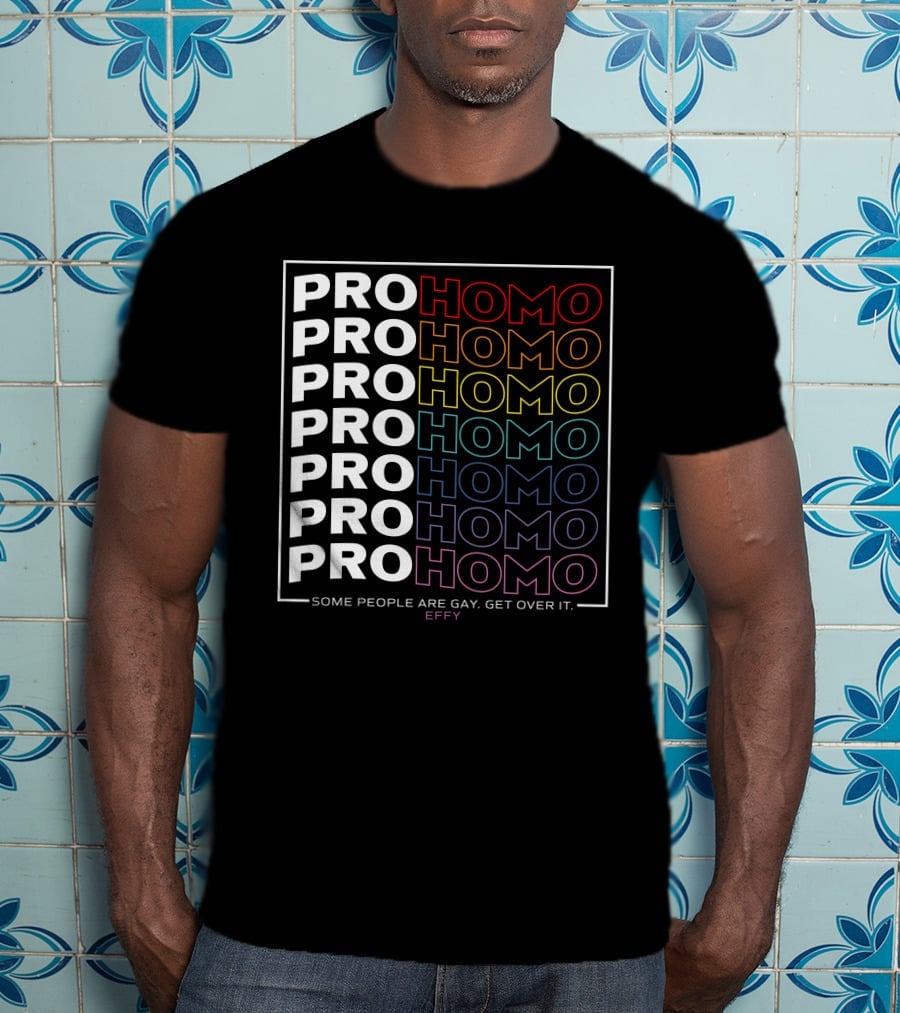 Effy Pro Homo Pride Some People Are Gay Get Over It T-Shirt