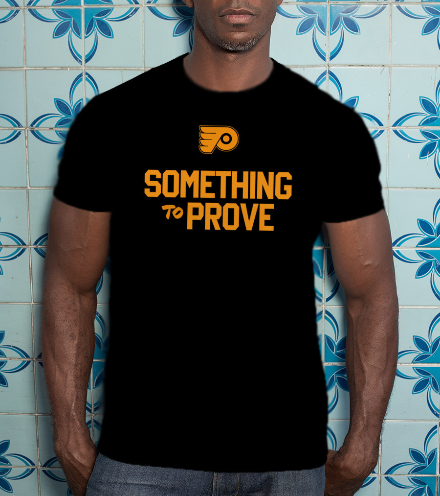 Something To Prove Philadelphia Flyers T-Shirt