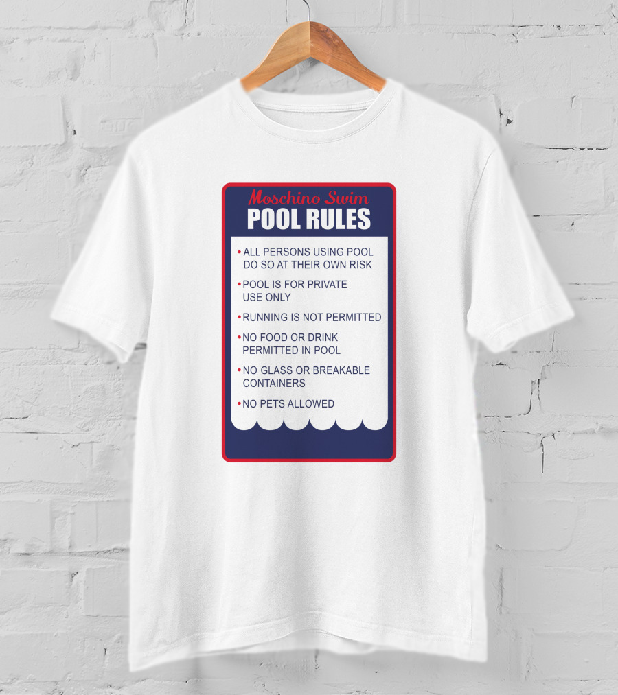 Moschino Swim Pool Rules All Persons Using Pool Do So At Their Own Risk Private Use Only No Running Food Or Drink Glass Or Breakable Containers Pets Allowed T-Shirt