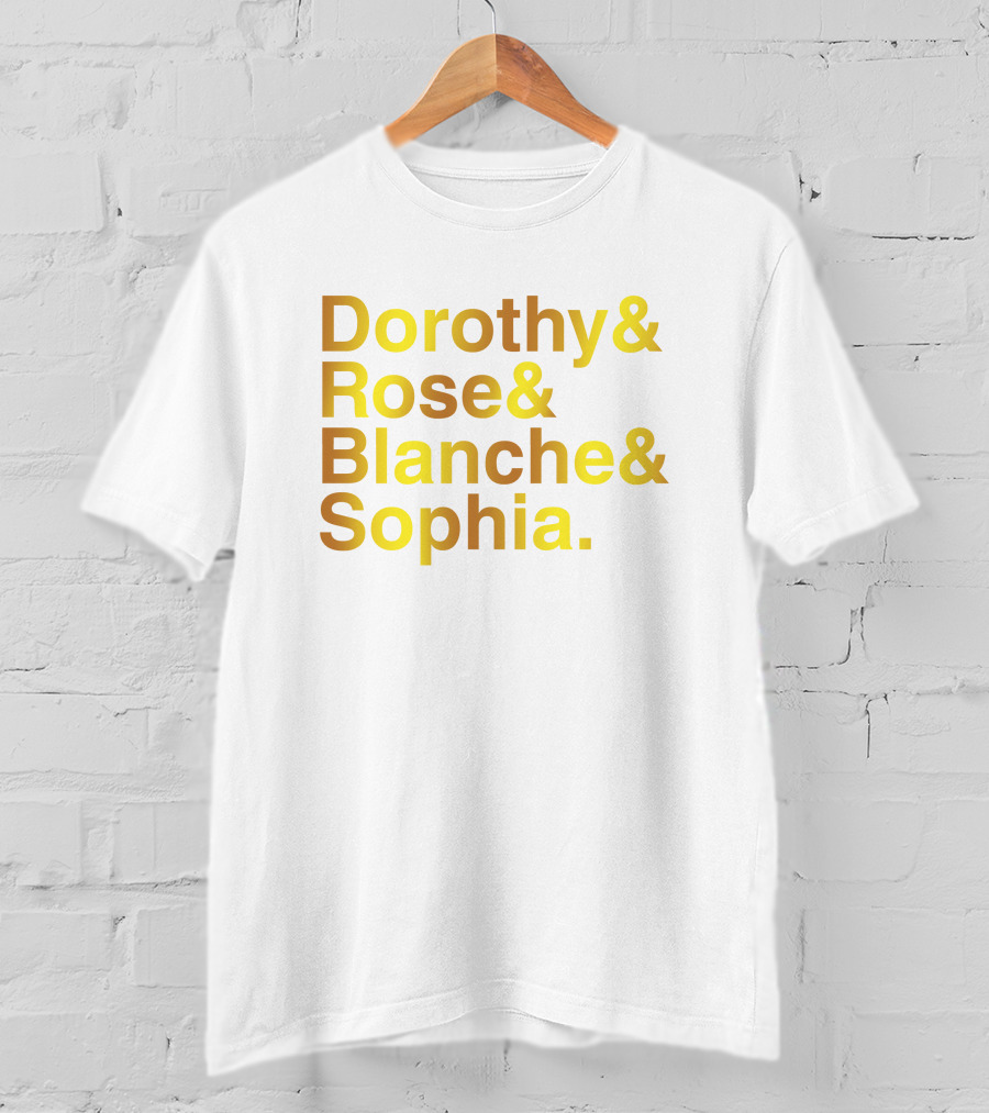 Dorothy Rose Blanche Sophia Golden Girls Names T-Shirt