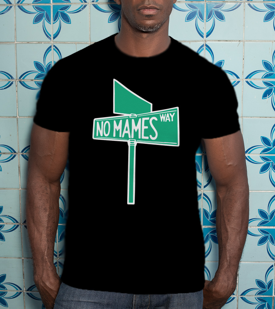 No Mames Way Street Sign T-Shirt