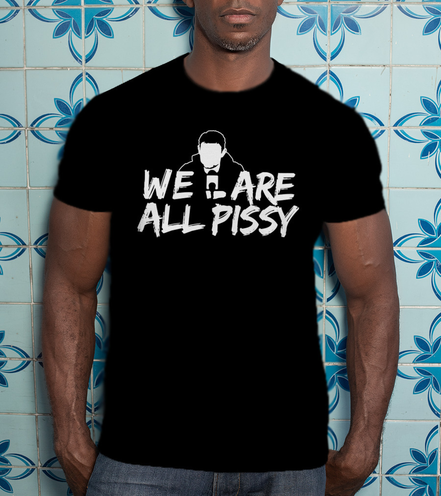 We Are All Pissy Oilersnation Nationgear T-Shirt